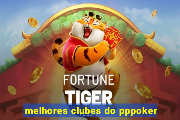 melhores clubes do pppoker